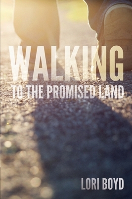 Walking to the Promised Land by Lori Boyd