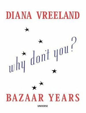 Diana Vreeland Bazaar Years: Including 100 Audacious Why Don't Yous...? by Katherine Betts, Diana Vreeland, John Esten