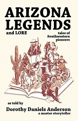Arizona Legends & Lore by Dorothy Daniels Anderson