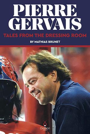 Pierre Gervais: Tales from the Dressing Room by Mathias Brunet, Simon Boisvert