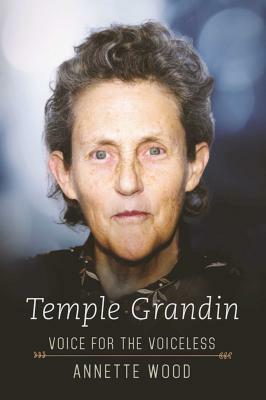 Temple Grandin: Voice for the Voiceless by Annette Wood