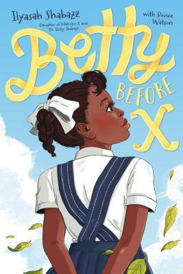 Betty Before X by Ilyasah Shabazz, Renée Watson