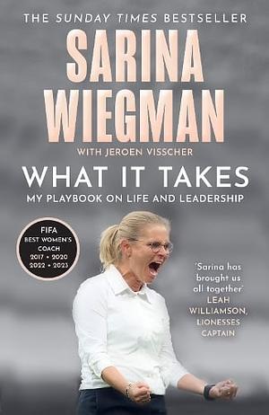 What it Takes: My Playbook on Life and Leadership by Jeroen Visscher, Sarina Wiegman