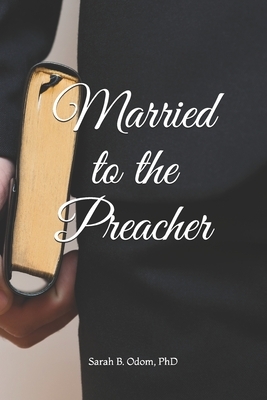 Married to the Preacher by Sarah B. Odom Phd