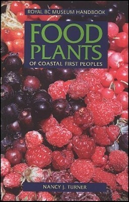 Food Plants of Coastal First Peoples by Nancy J. Turner