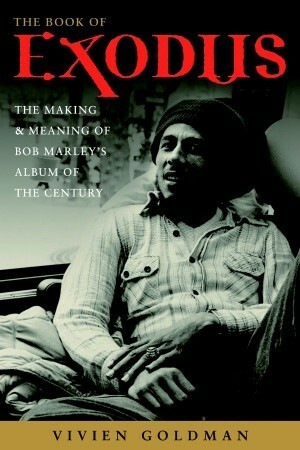 The Book of Exodus: The Making and Meaning of Bob Marley and the Wailers' Album of the Century by Vivien Goldman