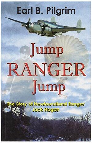 Jump, Ranger, Jump: The Story Of Newfoundland Ranger Jack Hogan by Earl B. Pilgrim, Norman Crane (former Newfoundland Ranger living in St. Johns)