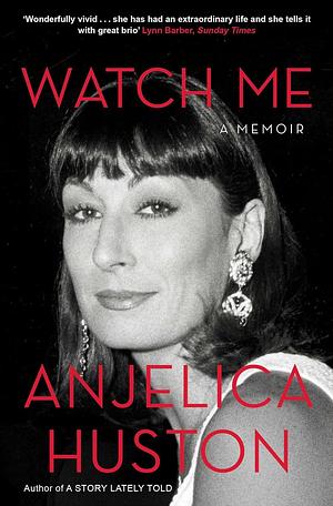 Watch Me by Anjelica Huston