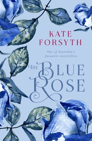 The Blue Rose by Kate Forsyth
