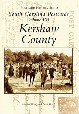 South Carolina Postcards Volume 7:: Kershaw County by Davie Beard, Howard Woody