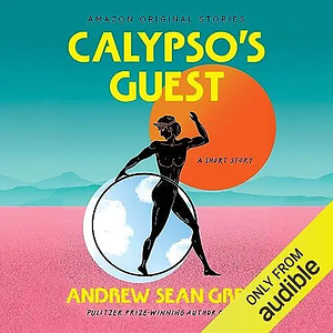 Calypso's Guest: A Short Story by Andrew Sean Greer