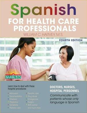 Spanish for Health Care Professionals by William C. Harvey