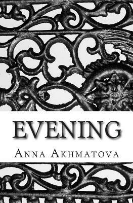 Evening: Poetry of Anna Akhmatova by Anna Akhmatova