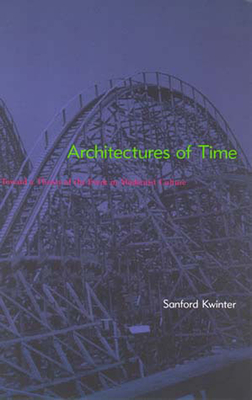 Architectures of Time: Toward a Theory of the Event in Modernist Culture by Sanford Kwinter