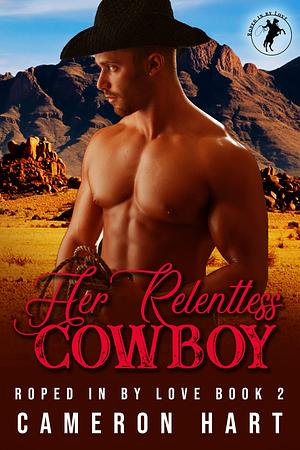 Her Relentless Cowboy by Cameron Hart