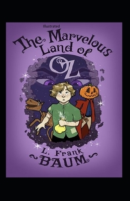 The Marvelous Land of Oz Illustrated by L. Frank Baum