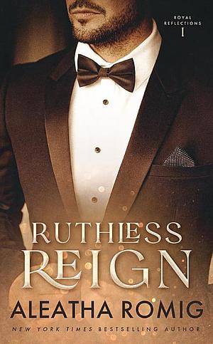 Ruthless Reign by Aleatha Romig