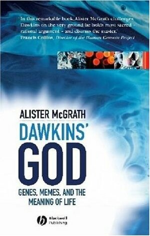 Dawkins' God: Genes, Memes, and the Meaning of Life by Alister E. McGrath