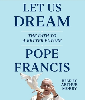 Let Us Dream by Pope Francis
