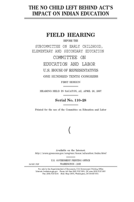 The No Child Left Behind Act's impact on Indian education by United S. Congress, Committee on Education and Labo (house), United States House of Representatives