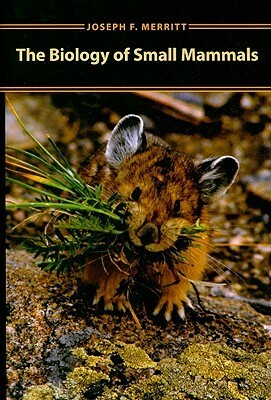 The Biology of Small Mammals by Joseph F. Merritt