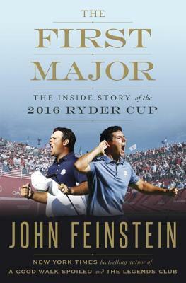 The First Major: The Inside Story of the 2016 Ryder Cup by John Feinstein