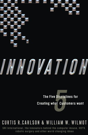 Innovation: The Five Disciplines for Creating What Customers Want by Curtis R. Carlson