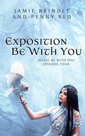 Exposition Be With You: Magic Be With You: Episode Four by Penny Red, Jamie Brindle