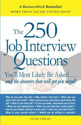 The 250 Job Interview Questions: You'll Most Likely Be Asked...and the Answers That Will Get You Hired! by Peter Veruki