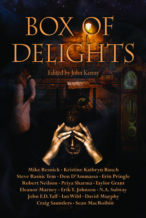 Box of Delights by John F.D. Taff, Seán MacRoibin, Taylor Grant, Mike Resnick, David Murphy, Steve Rasnic Tem, N.A. Sulway, Priya Sharma, John Kenny, Craig Saunders, Erin Pringle, Robert Neilson, Eleanor Marney, Ian Wild, Erik T. Johnson, Kristine Kathryn Rusch, Don D'Ammassa