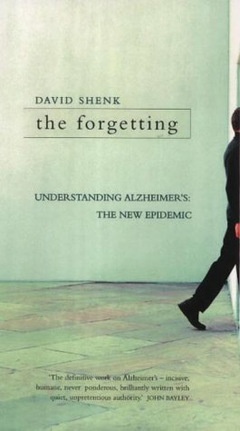 The Forgetting: Understanding Alzheimer's: A Biography Of A Disease by David Shenk