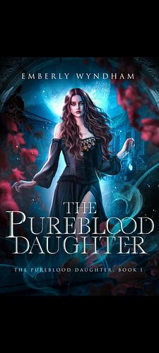 The Pureblood Daughter by Emberly Wyndham