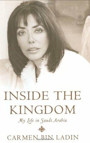 Inside the Kingdom: My Life in Saudi Arabia by Carmen Bin Ladin