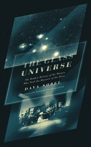 The Glass Universe: The Hidden History of the Women Who Took the Measure of the Stars by Dava Sobel