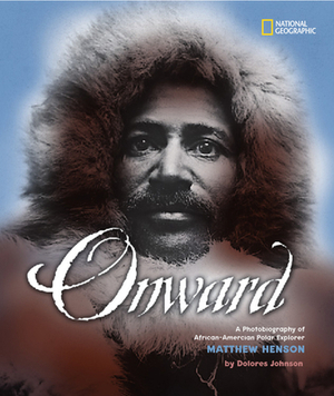 Onward: A Photobiography of African-American Polar Explorer Matthew Henson by Dolores Johnson