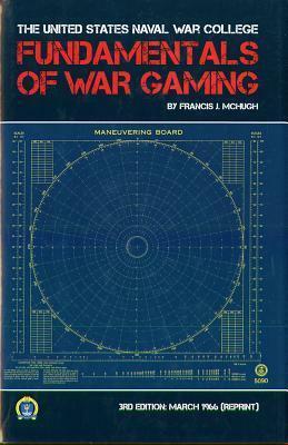 The Fundamentals of War Gaming by U.S. Naval War College, Francis J. McHugh, David A. DellaVolpe