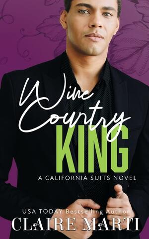 Wine Country King by Claire M. Marti