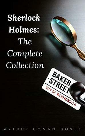 SHERLOCK HOLMES: The Complete Collection by Arthur Conan Doyle
