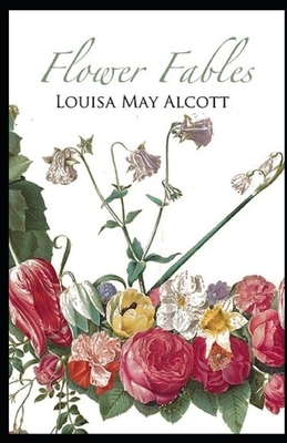 Flower Fables Illustrated by Louisa May Alcott