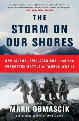 The Storm on Our Shores: One Island, Two Soldiers, and the Forgotten Battle of World War II by Mark Obmascik