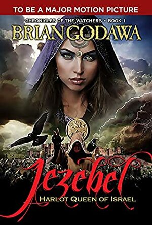 Jezebel: Harlot Queen of Israel (Chronicles of the Watchers Book 1) by Brian Godawa