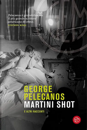 Martini Shot e altri racconti by George Pelecanos