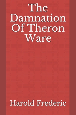 The Damnation Of Theron Ware by Harold Frederic