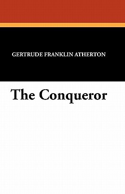 The Conqueror by Gertrude Atherton