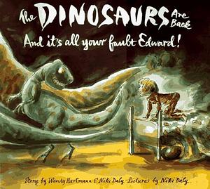 Dinosaurs Are Back and It's All Your Fault Edward! by Niki Daly, Wendy Hartmann