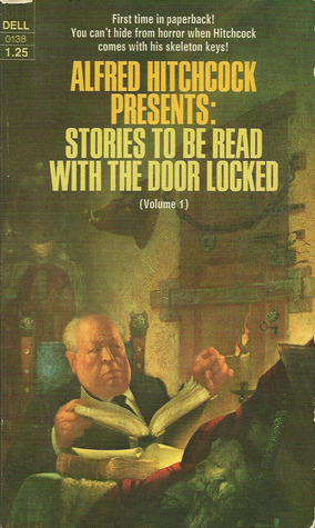 Alfred Hitchcock Presents: Stories to Be Read With the Door Locked - Volume 1 by Alfred Hitchcock