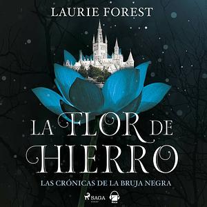 La Flor de Hierro by Laurie Forest