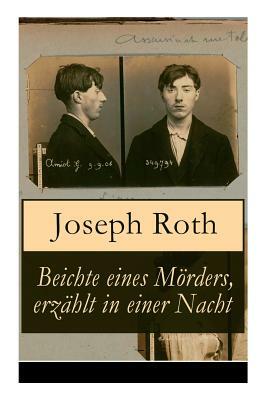 Beichte eines Mörders, erzählt in einer Nacht: Geschichte eines Doppelmordes im Ersten Weltkrieg (Kriminalroman) by Joseph Roth