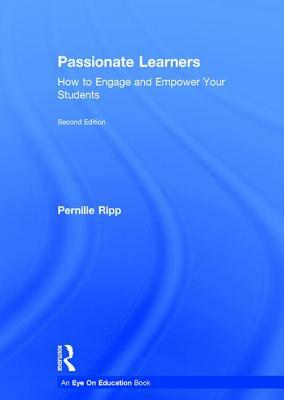 Passionate Learners: How to Engage and Empower Your Students by Pernille Ripp