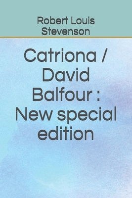 Catriona / David Balfour: New special edition by Robert Louis Stevenson